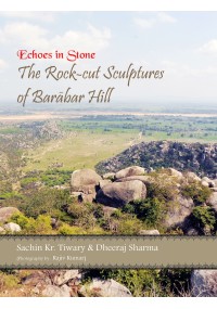 Echoes in Stone : The Rock-cut Sculptures of Barabar Hill