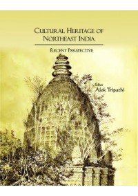 Cultural Heritage of Northeast India : Recent Perspective